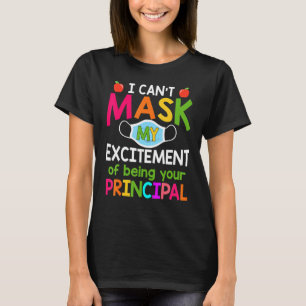 Principal I Can't Mask My Excitement Of Being Your T-Shirt