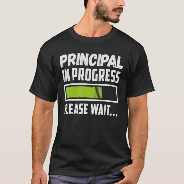 Principal In Progress Please Wait Future School Pr T-Shirt (Front)