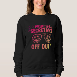 Principal Secretary Off Duty Last Day Of School Ap Sweatshirt