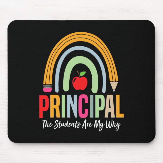 Principal The Students Are My Why Principals Princ Mouse Pad (Front)
