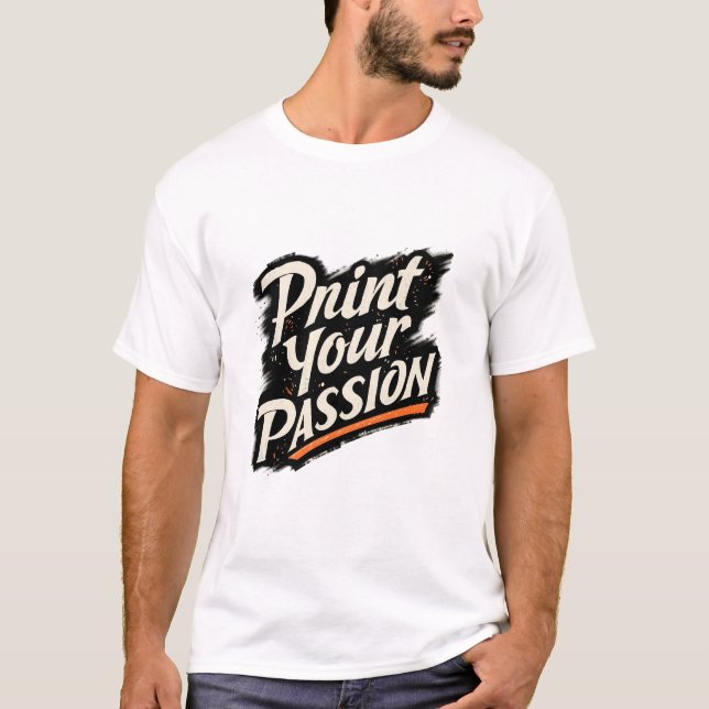 Print Your Passion – Creative Motivation Quote T-Shirt (Front)