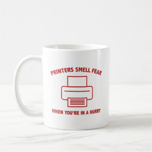 Printers Smell Fear When You’re In A Hurry Coffee  Coffee Mug