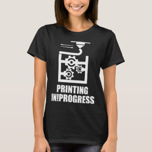 Printing In Progress 3D Modelling 3D Printing Prot T-Shirt