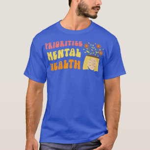 Prioritise Mental Health - Awareness - Self Care & T-Shirt