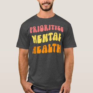 Prioritise Mental Health - Awareness - Self Care & T-Shirt