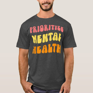 Prioritise Mental Health - Awareness - Self Care & T-Shirt