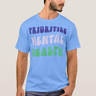 Prioritise Mental Health - Awareness - Self Care & T-Shirt