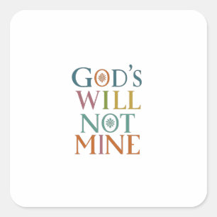 Prioritising God's Will Over Mine Is Guiding Light Square Sticker
