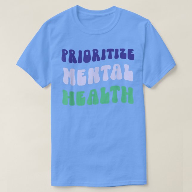 Prioritize Mental Health - Awareness - Self Care & T-Shirt (Design Front)