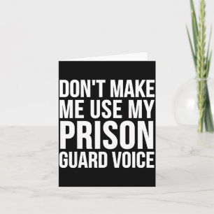Prison Guard Funny - Don't Make Me Use My  Card