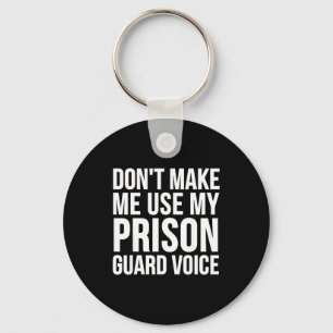 Prison Guard Funny - Don't Make Me Use My Key Ring