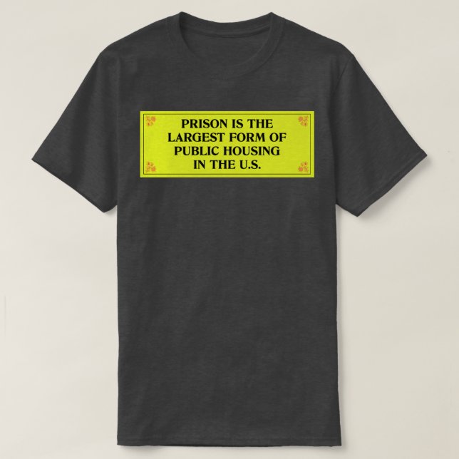 Prison Is The Largest Form Of Public Housing T-Shirt (Design Front)