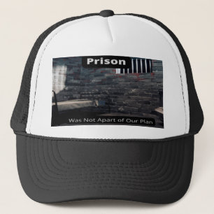 Prison Was Not Apart of Our Plan Men's and Women's Trucker Hat