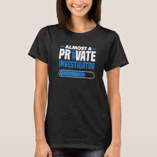 Private Detective Crime Investigator Private Inves T-Shirt