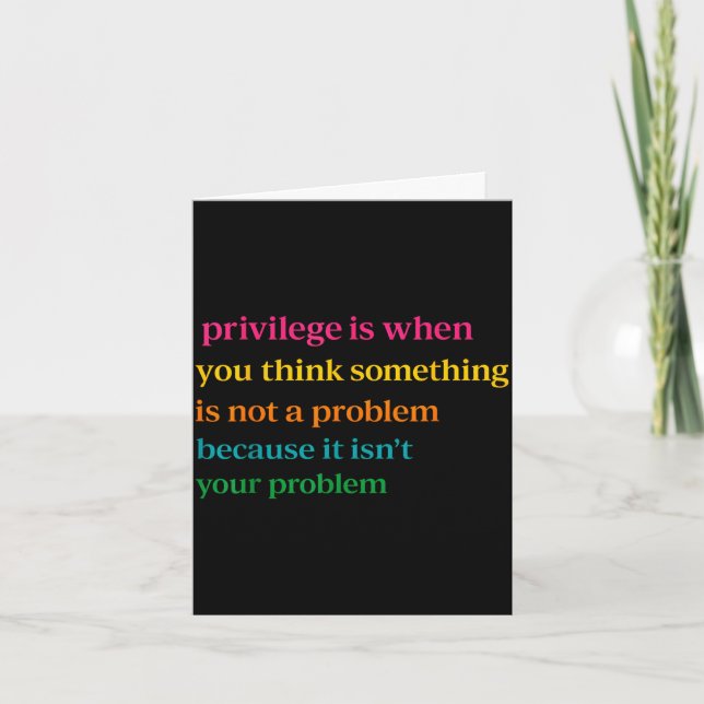 Privilege is when think something is not a problem card (Front)