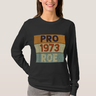 Pro 1973 Roe Pro Choice 1973 Women's Rights Femini T-Shirt