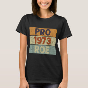 Pro 1973 Roe Pro Choice 1973 Women's Rights Femini T-Shirt