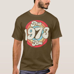 Pro 1973 Roe Pro Choice 1973 Womens Rights Feminis T-Shirt