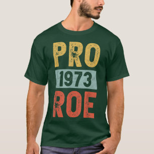 Pro 1973 Roe Pro Choice 1973 Womens Rights Feminis T-Shirt