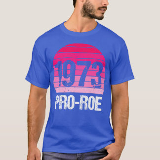 Pro Abortion 1973 Pro Roe v Wade IV T-Shirt