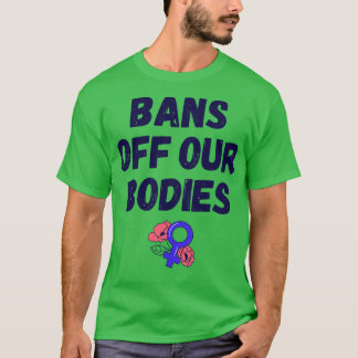 Pro Abortion Bans Off Our Bodies IV T-Shirt