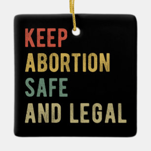 Pro Abortion - Keep Abortion Safe And Legal I Ceramic Ornament