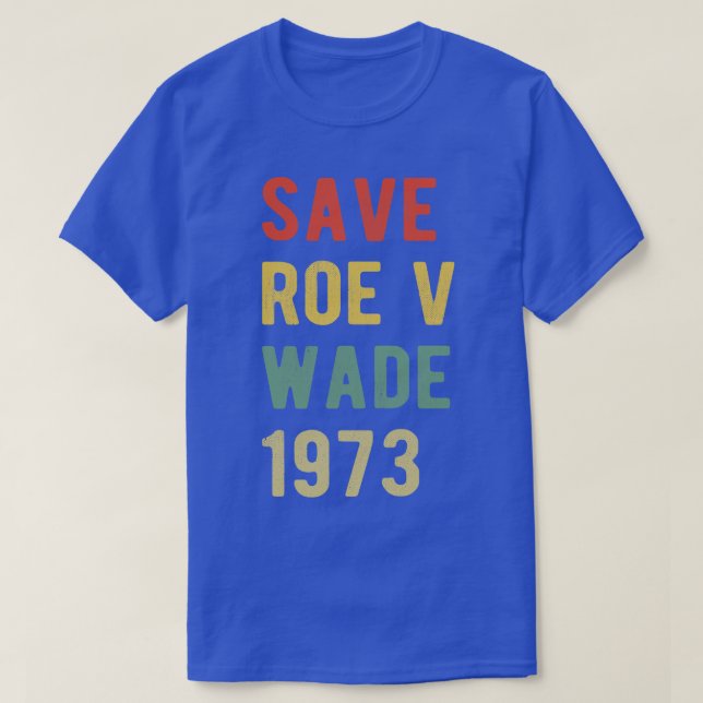 Pro Abortion Save Roe v Wade I T-Shirt (Design Front)