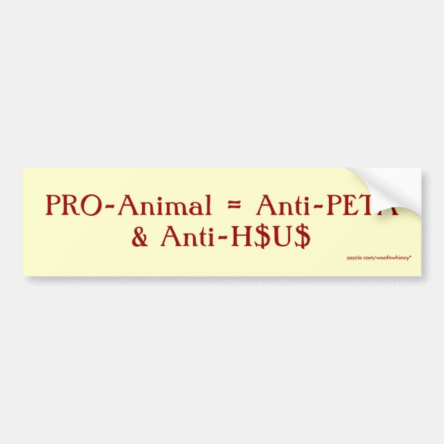 PRO-Animal = Anti-PETA & Anti-H$U$ Bumper Sticker (Front)