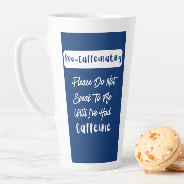 Pro-Caffeinating Do Not Speak To Me Until Caffeine Latte Mug (In Situ)