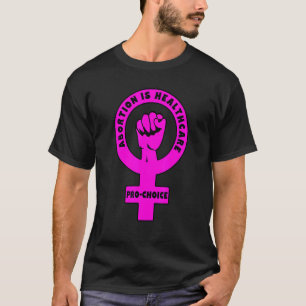 Pro Choice Abortion Is Health Care 1 T-Shirt