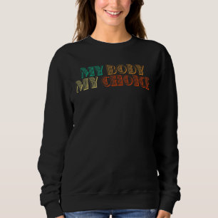 Pro Choice Abortion Rights My Body My Choice Sweatshirt