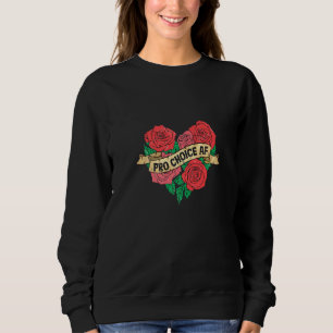 Pro Choice Af Feminist Roses Heart Feminism Premiu Sweatshirt