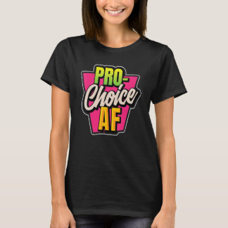 Pro Choice Af  For Women T-Shirt