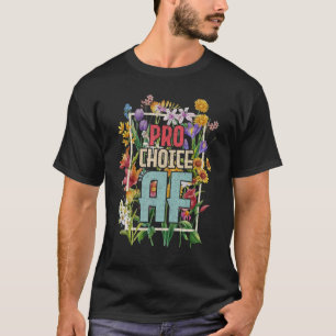 Pro Choice Af Pro Abortion Feminist Feminism Women T-Shirt