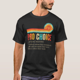 Pro Choice Definition Feminist Rights My Body My C T-Shirt