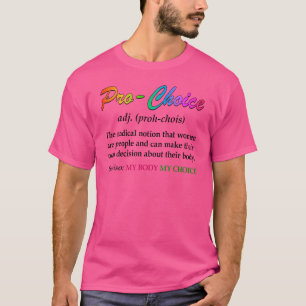 Pro Choice Definition Feminist Rights     T-Shirt