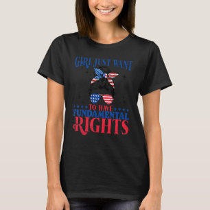 Pro Choice Feminist Girls Just Want To Have Fundam T-Shirt