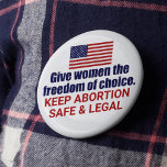 Pro Choice Keep Abortion Safe and Legal in America<br><div class="desc">Give women the freedom of choice in America. It's our civil right. Every woman deserves the right to choose. Keep abortion safe and legal. A patriotic American flag button. Fight SCOTUS and this draught to overturn Roe V. Wade.</div>