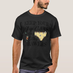 Pro Choice Keep Your Stupid Laws Off My Silky Draw T-Shirt