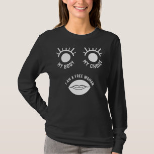Pro Choice My Body My Choice A Free Woman Feminist T-Shirt