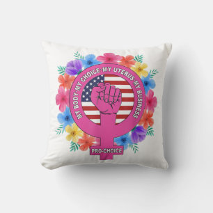 Pro Choice My Body My Choice My Uterus My Business Cushion