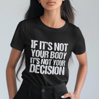 Pro Choice Not Your Body Not Your Decision Women's