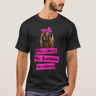 Pro Choice Pro Feminism Pro Bloodhound Dog Mum T-Shirt