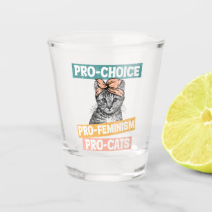 Pro-Choice, Pro-Feminism, Pro-Cat   Cat Lover Shot Glass