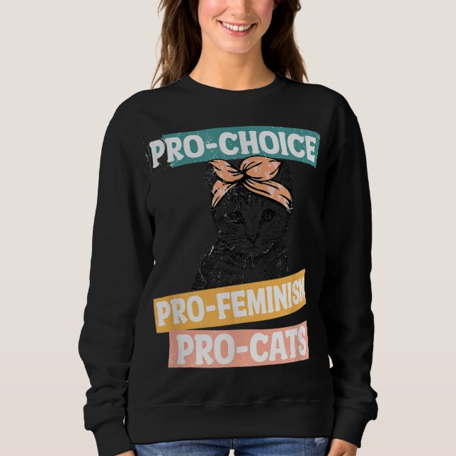 Pro Choice Pro Feminism Pro Cats Women Rights Sweatshirt (Front)