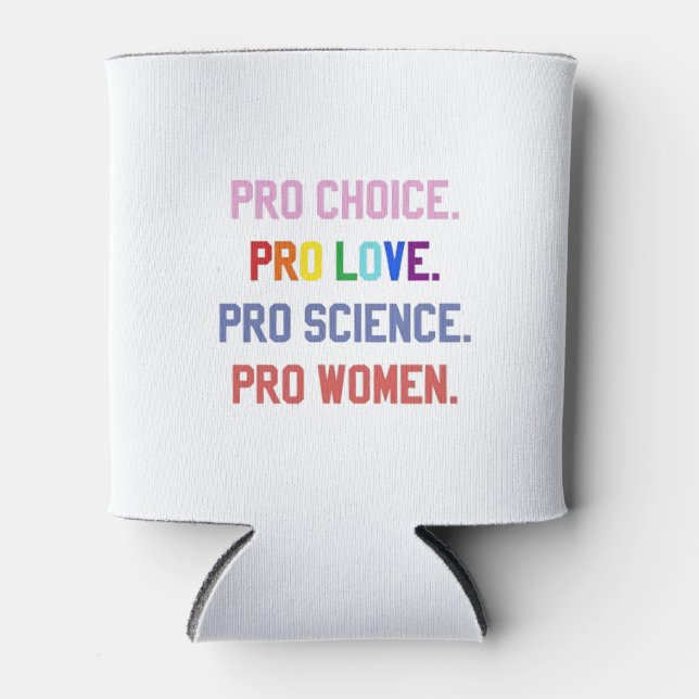 Pro-Choice Pro-Life Pro-Science Pro-Women Can Cooler (Front)