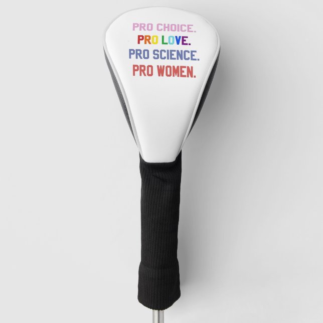 Pro-Choice Pro-Life Pro-Science Pro-Women Golf Head Cover (Front)
