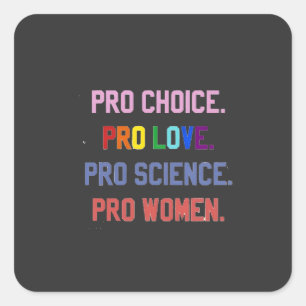 Pro-Choice Pro-Life Pro-Science Pro-Women Square Sticker