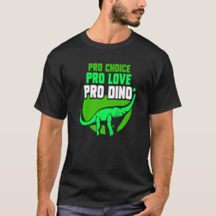 Pro Choice Pro Love Pro Dino  Feminisim Womens Fem T-Shirt