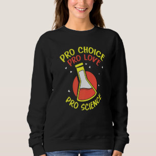 Pro Choice Pro Love Pro Science Feminisim Womens Sweatshirt